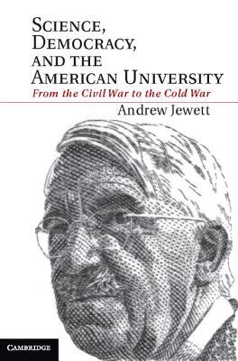 Science, Democracy, and the American University: From the Civil War to the Cold War (Hardcover)
