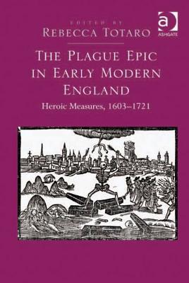 The Plague Epic in Early Modern England: Heroic Measures, 1603-1721
