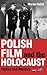 Polish Film and the Holocaust by Marek Haltof