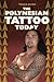 The Polynesian Tattoo Today by Tricia Allen The Polynesian Tattoo Today by Tricia Allen