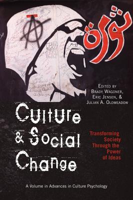 Culture and Social Change: Transforming Society Through the Power of Ideas (Advances in Cultural Psychology: Constructing Human Development)