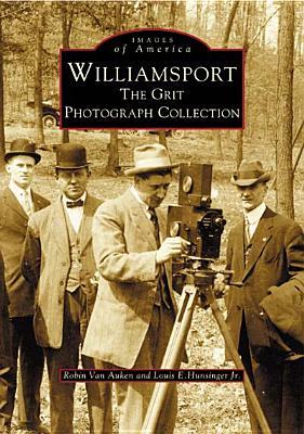 Williamsport: The Grit Photograph Collection (Images of America: Pennsylvania)