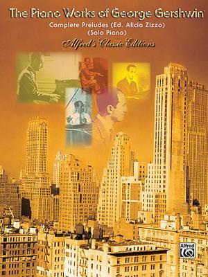 The Complete Gershwin Preludes for Piano: Belwin Edition Sheet Music | George Gershwin Piano Solo Collection | Edited by Alicia Zizzo | Three Rare Works | Piano Repertoire | SMP Level 9 Advanced