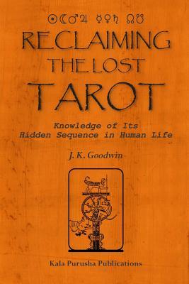 Reclaiming the Lost TAROT: Knowledge of Its Hidden Sequence in Human Life (Paperback)