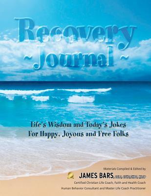 Recovery Journal: Ancient Wisdom and Today’s Jokes For Happy, Joyous and Free Folks