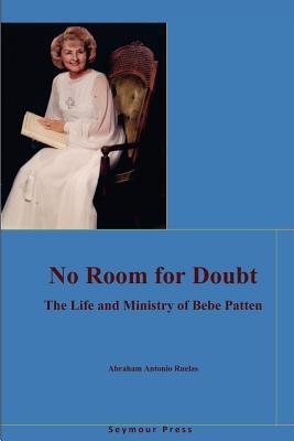 No Room for Doubt: The Life and Ministry of Bebe Patten