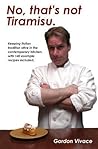 No, that's not Tiramisu: A discussion of Italian cooking principles and keeping tradition alive in the contemporary kitchen, with 140 example recipes included. No, that's not Tiramisu: A discussion of Italian cooking principles and keeping tradition alive in the contemporary kitchen, with 140 example recipes included.