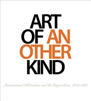 Art of Another Kind: International Abstraction and the Guggenheim, 1949-1960 (Hardcover)