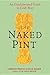 The Naked Pint: An Unadulterated Guide to Craft Beer