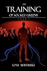 The Training of Socket Greeny by Tony Bertauski