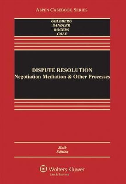 Dispute Resolution: Negotiation Mediation and Other Processes (Aspen Casebook)