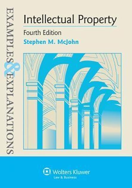 Examples & Explanations: Intellectual Property, Fourth Edition