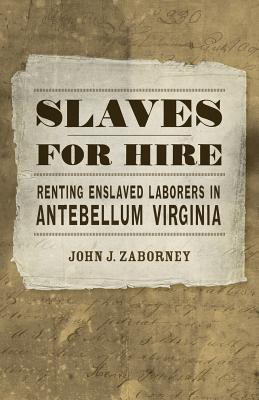 Slaves for Hire: Renting Enslaved Laborers in Antebellum Virginia (Hardcover)
