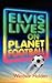 Elvis Lives on Planet Football