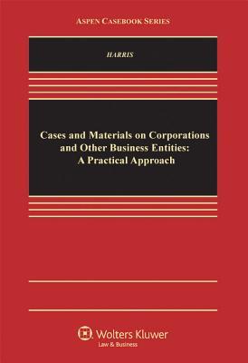Cases and Materials on Corporations and Other Business Entities: A Practical Approach (Aspen Casebook)