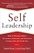 Self-Leadership: How to Become a More Successful, Efficient, and Effective Leader from the Inside Out