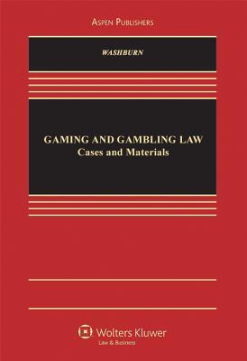 Gaming and Gambling Law: Cases and Materials (Aspen Casebook Series)
