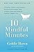 10 Mindful Minutes: Giving Our Children--and Ourselves--the Social and Emotional Skills to Reduce Stress and Anxiety for Healthier, Happy Lives