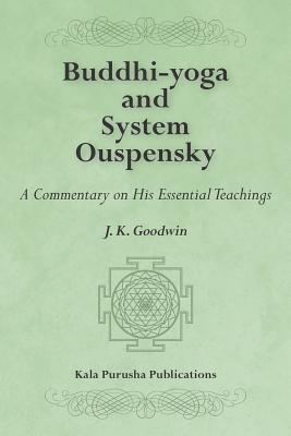 Buddhi-yoga and System Ouspensky: A Commentary on His Essential Teachings (Paperback)