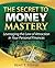 The Secret to Money Mastery: Leveraging the Law of Attraction in Your Personal Finances