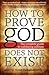 How to Prove god Does Not E...