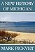 A New History of Michigan by Mark Pickvet