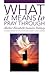 What It Means To Pray Through: A True Mystical Journey Of Spiritual Awakening To Find Divinity In The Heart Of Self