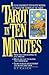 Tarot in Ten Minutes by Richard T. Kaser