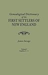 A Genealogical Dictionary of the First Settlers of New England, showing three generations of those who came before May, 1692, Volume I (families Abbee - Cuttriss)