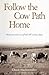 Follow the Cow Path Home by Chuck Hackenmiller