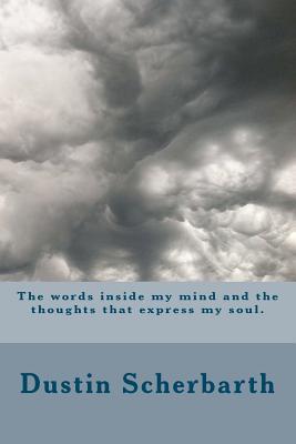 The words inside my mind and the thoughts that express my soul.