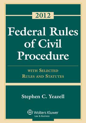 Federal Rules of Civil Procedure: With Selected Rules and Statutes - 2012