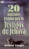 20 Inquietantes Preguntas Para los Testigos de Jehova