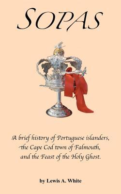 Sopas: A brief history of Portuguese islanders, the Cape Cod town of Falmouth, and the Feast of the Holy Ghost