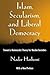 Islam, Secularism, and Liberal Democracy: Toward a Democratic Theory for Muslim Societies