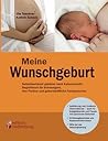 Meine Wunschgeburt - Selbstbestimmt gebären nach Kaiserschnitt: Begleitbuch für Schwangere, ihre Partner und geburtshilfliche Fachpersonen (German Edition)