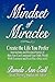 Mindset of Miracles: Stories and teachings of how to purposefully create the life you prefer NOW!