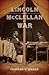 Lincoln and McClellan at War