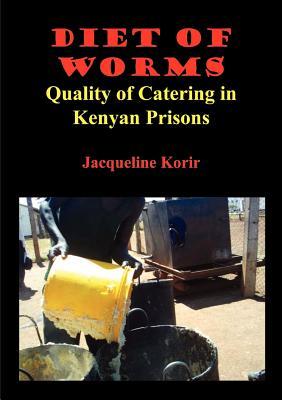 Diet of Worms. Quality of Catering in Kenyan Prisons (Paperback)