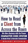 How to Read a Client from Across the Room: Win More Business with the Proven Character Code System to Decode Verbal and Nonverbal Communication