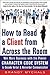 How to Read a Client from Across the Room: Win More Business with the Proven Character Code System to Decode Verbal and Nonverbal Communication