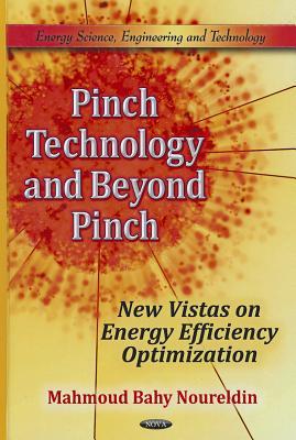 Pinch Technology and Beyond Pinch: New Vistas on Energy Efficiency Optimization (Energy Science, Engineering and Technology)