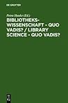 Bibliothekswissenschaft - quo vadis? / Library Science - quo vadis ?: Eine Disziplin zwischen Traditionen und Visionen: Programme - Modelle - ... Programs - Models - Research Assignments