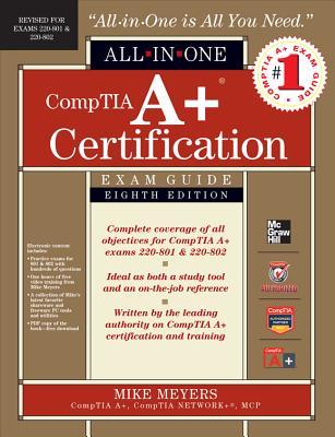 Comptia A+ Certification All-In-One Exam Guide: Exams 220-801 & 220-802