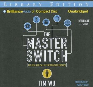 The Master Switch: The Rise and Fall of Information Empires
