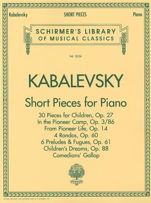 Short Pieces for Piano Piano Solo | Dmitri Kabalevsky Late Intermediate Classical Piano Sheet Music Collection | Schirmer Library Volume 2036 ... (Schirmer's Library of Musical Classics)