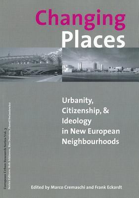 Changing Places: Urbanity, Citizenship, and Ideology in the New European Neighbourhoods (European Urgan Research)