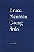 Bruce Nauman: Going Solo
