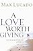 A Love Worth Giving by Max Lucado