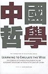 Learning to Emulate the Wise: The Genesis of Chinese Philosophy as an Academic Discipline in Twentieth-Century China (Formation of Disciplines)